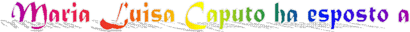 Maria Luisa Caputo ha esposto a