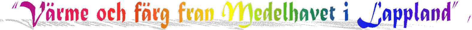 “Värme och färg fran Medelhavet i Lappland” ,